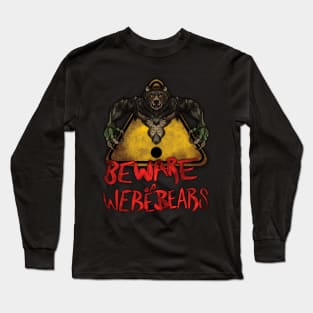 Beware the Weres! - Beware of Werebears! Long Sleeve T-Shirt